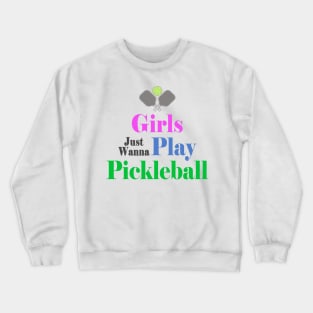 Girls Just Wanna Play Pickleball Crewneck Sweatshirt